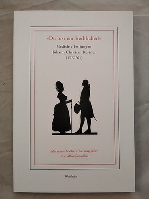 ''Du bist ein Sterblicher!'' - Gedichte des jungen Johann Christian Kestner (1760/
