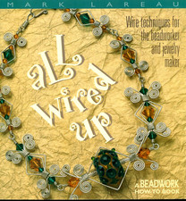 Image of ALL WIRED UP by MARK LAREAU – WIRE TECHNIQUES FOR THE BEADWORKER AND JEWELRY