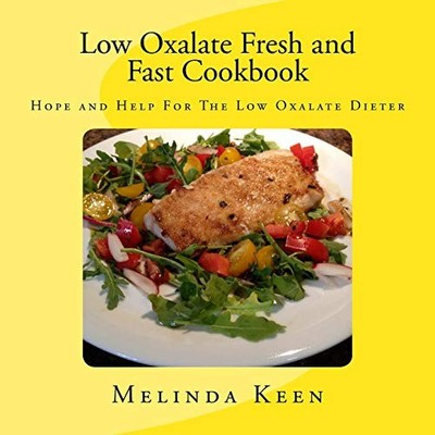 Low Oxalate Fresh and Fast Cookbook: Hope and Help For The L... by Keen, Melinda