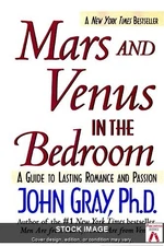 Mars and Venus in the Bedroom: A Guide to Lasting Romance and Passion, John Gray