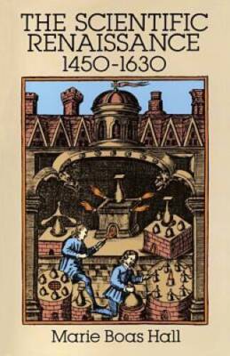 The Scientific Renaissance: 1450-1630 (The Rise of Modern Science) - GOOD