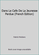 Dans Le Cafe De La Jeunesse Perdue (French Edition) by Patrick Modiano