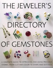 The Jeweler's Directory of Gemstones: A Complete Guide to Appraising and Using