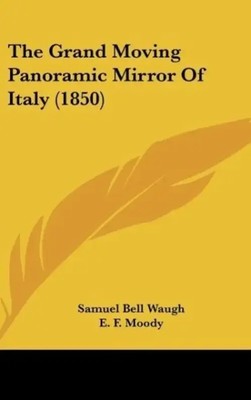Samuel Bell Waugh | The Grand Moving Panoramic Mirror Of Italy (1850) | Buch
