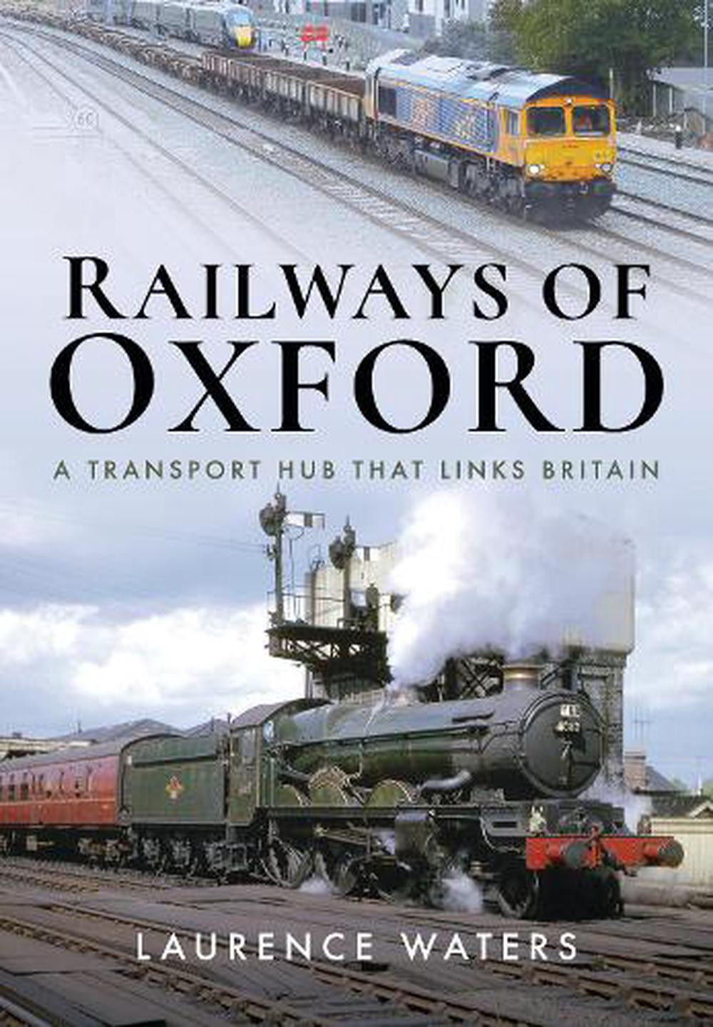 Railways of Oxford: A Transport Hub that Links Britain by Laurence Waters (Engli