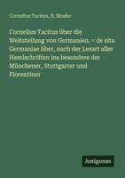 Cornelius Tacitus üBer Die Weltstellung Von Germanien. = De Situ Germaniae...