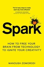 Spark: How to free your brain from technology to ignite ... by Zomorodi, Manoush
