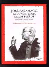 Fernando Gomez Aguilera Jose Saramago Las Consistencia De Los Suenos Biografia