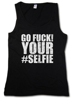GO FUCK ! YOUR SELFIE TANK TOP GYM Fun # Hashtag Photo Hipster Comedy Joke Nerd