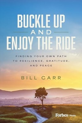 Buckle Up and Enjoy the Ride: Finding Your Own Path to  -  NEW Bill Carr 2025-09