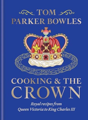 Tom Parker Bowles Unisex Multicolor Cooking & The Crown : Royal Recipes From Queen Victoria To King - Image 5