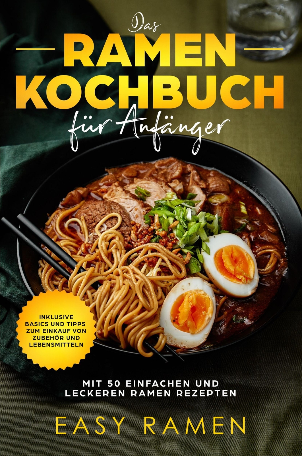 Das Ramen Kochbuch für Anfänger mit 50 einfachen und leckeren Rezepten | Ramen