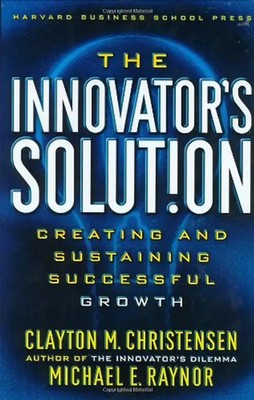 The Innovator's Solution: Creating and Sustaining Successful Growth - Clayton M.