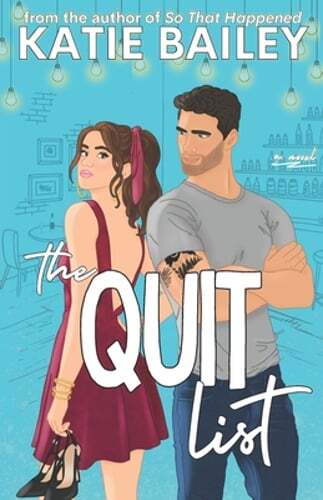 The Quit List: A Romantic Comedy by Katie Bailey: Used