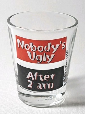 Vintage Nobody's Ugly After 2am Shot Glass Alcohol Bar Saying - Read Desc S152