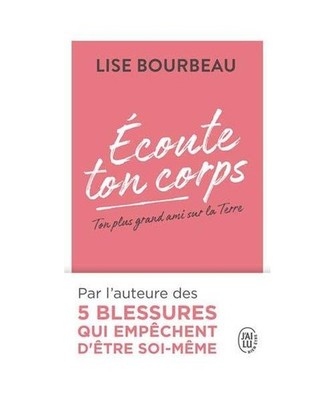 Écoute ton corps - Ton plus grand ami sur la Terre: Guide: Guide, Lise Bourbeau
