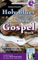 Holy Blues - Die Unglaubliche Geschichte Der Gospelmusik Richard Koechli