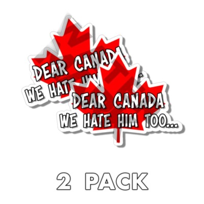 Dear Canada We hate him too Stickers Anti Trump Democracy Canadian decal 2PK