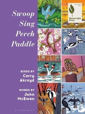 Swoop Sing Perch Paddle: Birds by Carry Akroyd by McEwen, John Hardback Book The