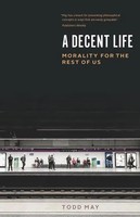 A Decent Life | Morality For The Rest Of Us | Todd May | Taschenbuch | Englisch