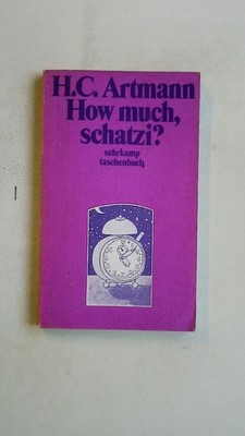 83636 H. C. Artmann HOW MUCH, SCHATZI?