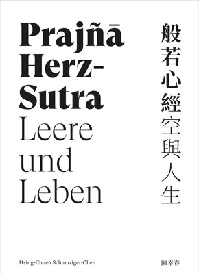 Prajña Herz-Sutra - Leere und Leben | Schmuziger-Chen, Hsing-Chuen