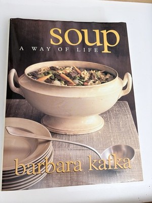 Soup: a Way of Life by Barbara Kafka (1998, Hardcover)