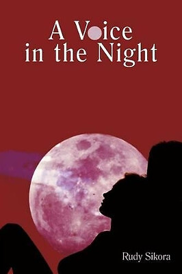A Voice in the Night By Rudy Sikora - New Copy - 9781477245538