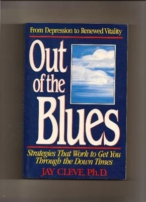 Out of the Blues: From Depression to Renewed Vitality : Strategies That Work to