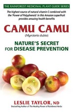 Leslie Taylor Camu Camu (Paperback) Rainforest Medicinal Plant Guide