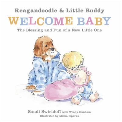 Reagandoodle and Little Buddy Welcome Baby: The Blessing and Fun of a New Little