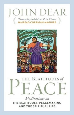 The Beatitudes of Peace: Meditations on the Beatitudes, Peacemaking & the Spiri