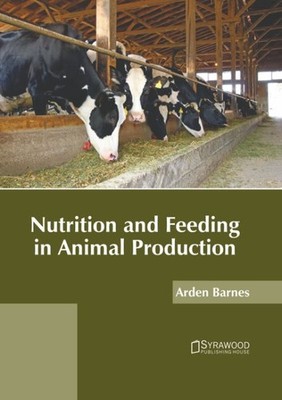 Nutrition and Feeding in Animal Production, Hardcover by Barnes, Arden (EDT),...