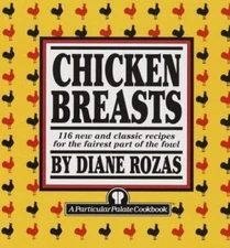Chicken Breasts: 116 New and Classic Recipes for the Fairest Part of the Fowl, U