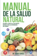 Manual de la Salud Natural : Descubre el Poder de Los Suplementos