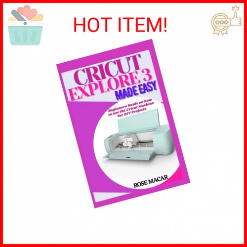 Cricut explore 3 made easy Beginners guide on how to use the Cricut machine for