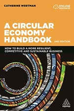 A Circular Economy Handbook: How to Build a More Resilient, Competitive and Sus,