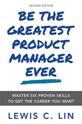 Seien Sie der beste Produktmanager aller Zeiten: Master Six bewährt - Taschenbuch/Softback N