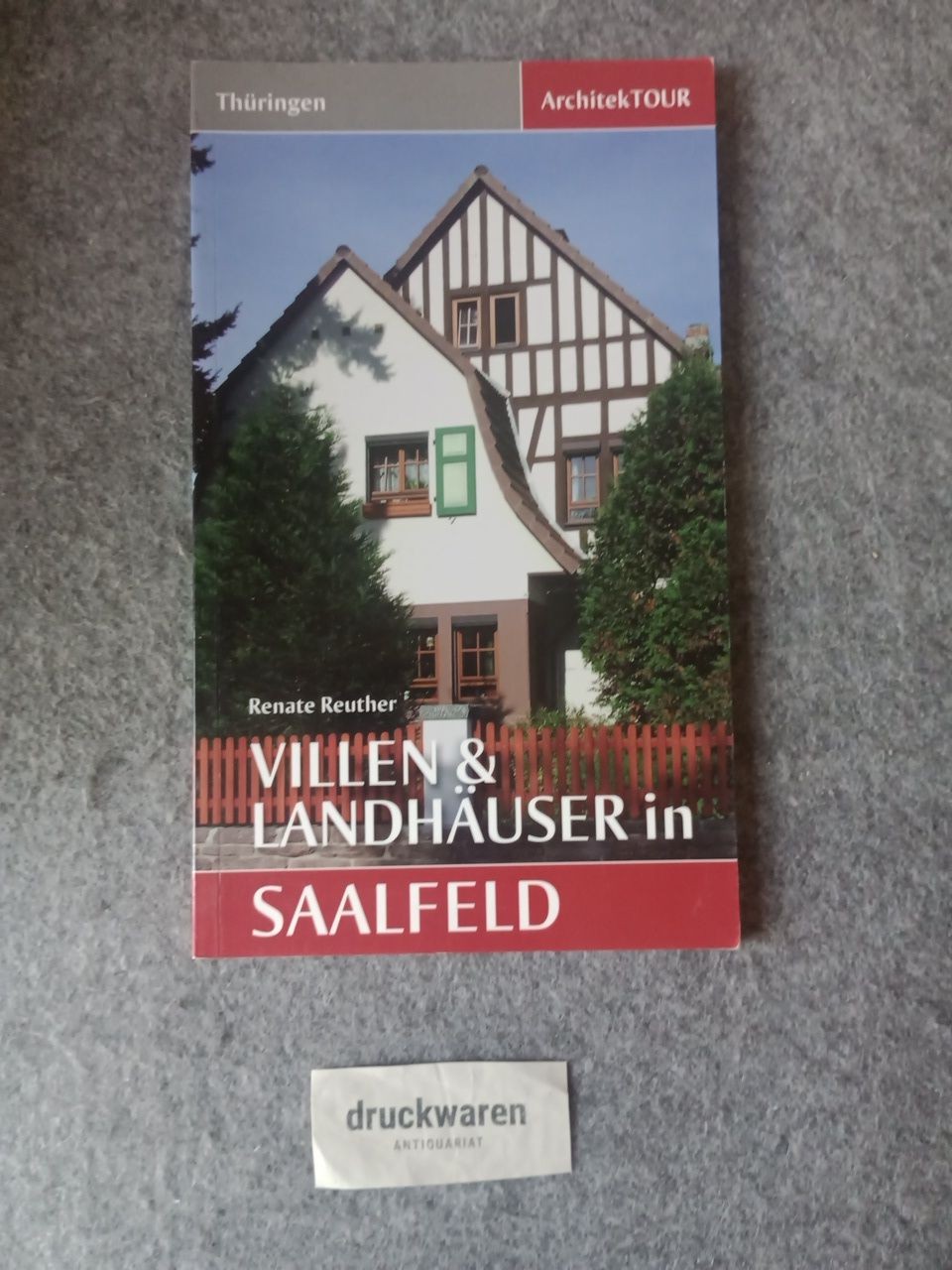 Villen & Landhäuser in Saalfeld. ArchitekTOUR : Thüringen. Reuther, Renate: - Reuther, Renate