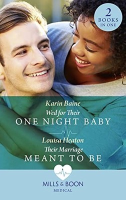 Wed For Their One Night Baby / Their Marriage Meant To Be: ... by Heaton, Louisa