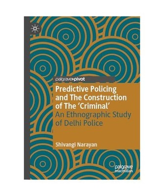Predictive Policing and The Construction of The 'Criminal': An Ethnographic Stud
