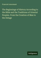 Francois Lenormant | The Beginnings Of History According To The Bible And The...