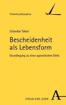 Bescheidenheit als Lebensform | Grundlegung zu einer agnostischen Ethik | Tabari