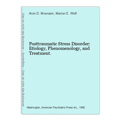 Posttraumatic Stress Disorder: Etiology, Phenomenology, and Treatment. Mosnaim, 