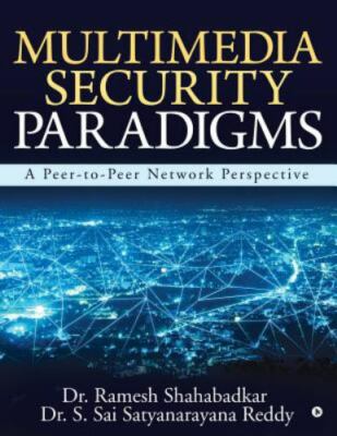Multimedia Security Paradigms: A Peer-To-Peer Network Perspective by Dr S. Sa...