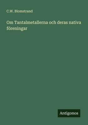 Om Tantalmetallerna och deras nativa föreningar C. W. Blomstrand Taschenbuch