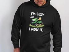 I'm Sexy And I Mow It Funny Lawn Mower Hoodies