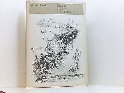 Erzählungen aus dem alten Russland. Maxim Gorki. Mit 87 Feder- u. Tuschzeichn. v