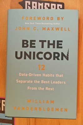 Be the Unicorn : 12 Data-Driven Habits That Separate the Best Leaders from...