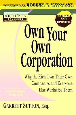 Rich Dad's Advisors: Own Your Own Corporation: Why the Rich Own Their Own Compan